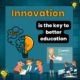 Innovation is the key to better education